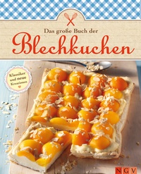 Das große Buch der Blechkuchen - Die schönsten Rezepte zum Backen von Obstkuchen und weiteren leckeren Kuchen vom Blech