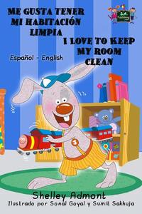 Me gusta tener mi habitación limpia I Love to Keep My Room Clean - Spanish English Bilingual Collection