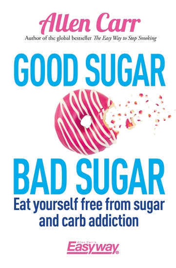 Good Sugar Bad Sugar - Eat yourself free from sugar and carb addiction - cover