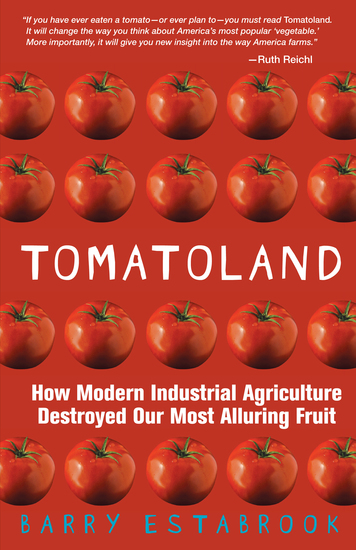 Tomatoland - How Modern Industrial Agriculture Destroyed Our Most Alluring Fruit - cover