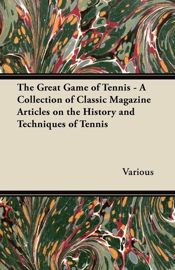 The Great Game of Tennis - A Collection of Classic Magazine Articles on the History and Techniques of Tennis - cover