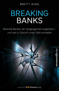 Breaking Banks - Weshalb Banken der Vergangenheit angehören - und wer in Zukunft unser Geld verwaltet