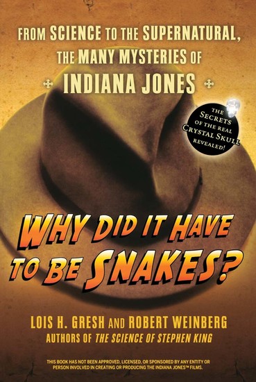 Why Did It Have To Be Snakes - From Science to the Supernatural The Many Mysteries of Indiana Jones - cover