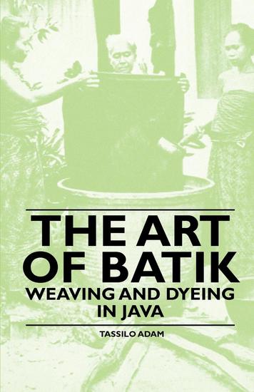 The Art of Batik - Weaving and Dyeing in Java - cover