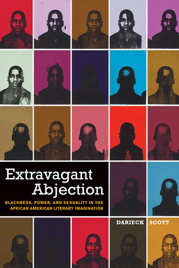 Extravagant Abjection - Blackness Power and Sexuality in the African American Literary Imagination - cover