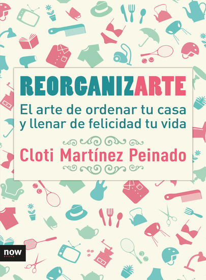 Reorganizarte - El arte de ordenar tu casa y llenar de felicidad tu vida - cover