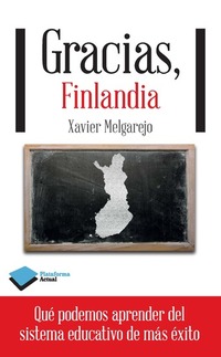 Gracias Finlandia - Qué podemos aprender del sistema educativo de más éxito