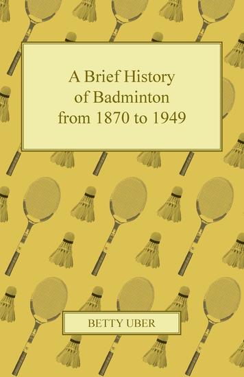 A Brief History of Badminton from 1870 to 1949 - cover