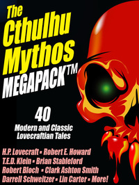 The Cthulhu Mythos Megapack - 40 Modern and Classic Lovecraftian Stories