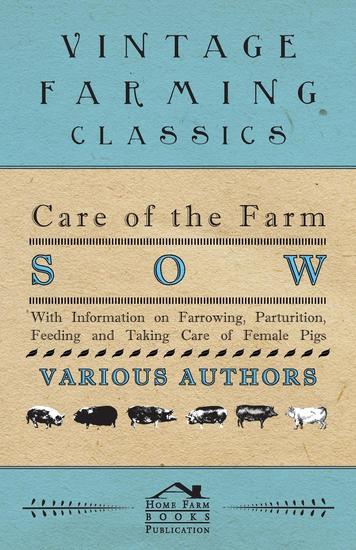 Care of the Farm Sow - With Information on Farrowing Parturition Feeding and Taking Care of Female Pigs - cover