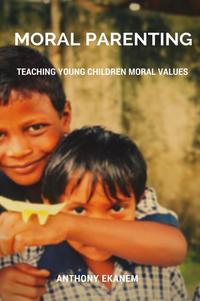 Moral Parenting - Teaching Young Children Moral Values