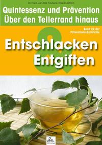 Entgiften & Entschlackung: Quintessenz und Prävention - Über den Tellerrand hinaus