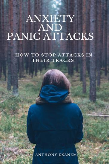 Anxiety and Panic Attacks - How to Stop Attacks in Their Tracks! - cover