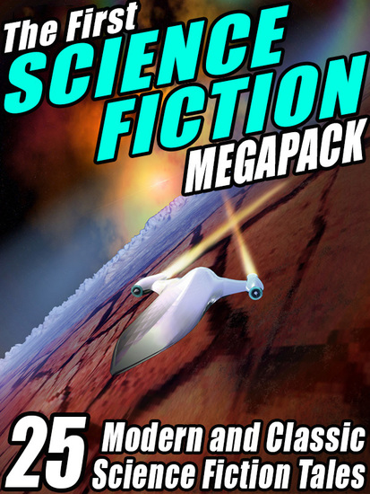 The First Science Fiction Megapack - 25 Modern and Classic Science Fiction Tales - cover