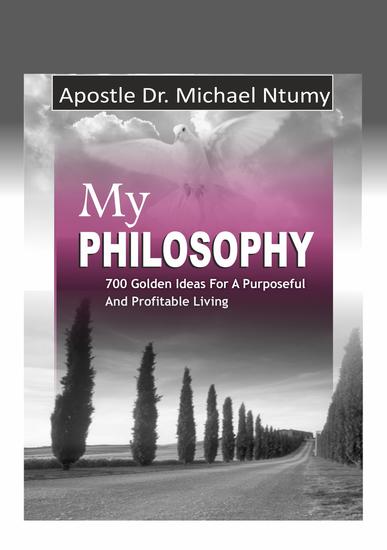 My Philosophy - 700 Golden Ideas for a Purposeful and Profitable Living - cover