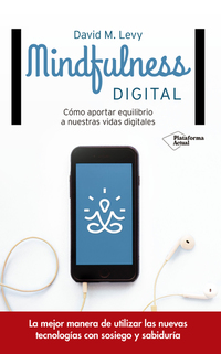Mindfulness digital - Cómo aportar equilibrio a nuestras vidas digitales
