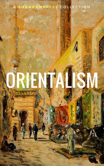 Orientalism (A Selection Of Classic Orientalist Paintings And Writings) - cover