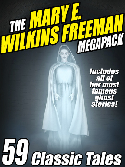 The Mary E Wilkins Freeman Megapack - 59 Classic Stories - cover