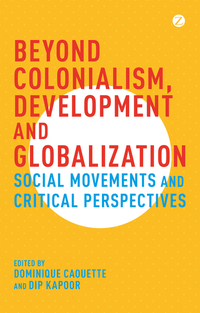Beyond Colonialism Development and Globalization - Social Movements and Critical Perspectives