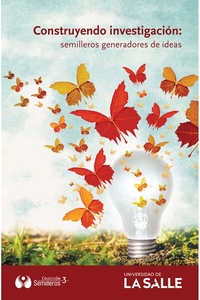 Construyendo investigación - Semilleros generadores de ideas