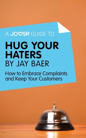 A Joosr Guide to Hug Your Haters by Jay Baer - How to Embrace Complaints and Keep Your Customers - cover