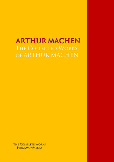 The Collected Works of ARTHUR MACHEN - The Complete Works PergamonMedia - cover