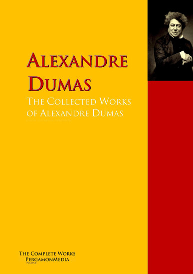 The Collected Works of Alexandre Dumas - The Complete Works PergamonMedia - cover