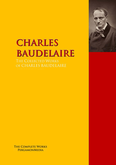 The Collected Works of CHARLES BAUDELAIRE - The Complete Works PergamonMedia - cover