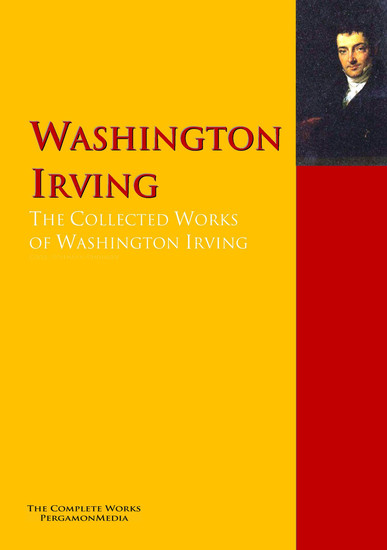 The Collected Works of Washington Irving - The Complete Works PergamonMedia - cover