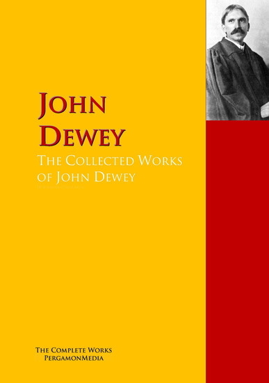 The Collected Works of John Dewey - The Complete Works PergamonMedia - cover