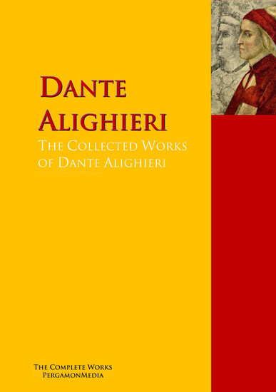 The Collected Works of Dante Alighieri - The Complete Works PergamonMedia - cover