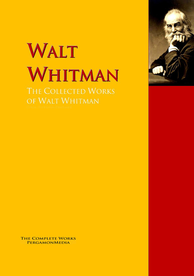 The Collected Works of Walt Whitman - The Complete Works PergamonMedia - cover