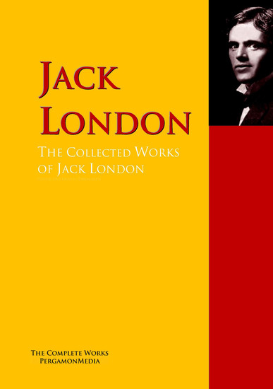 The Collected Works of Jack London - The Complete Works PergamonMedia - cover