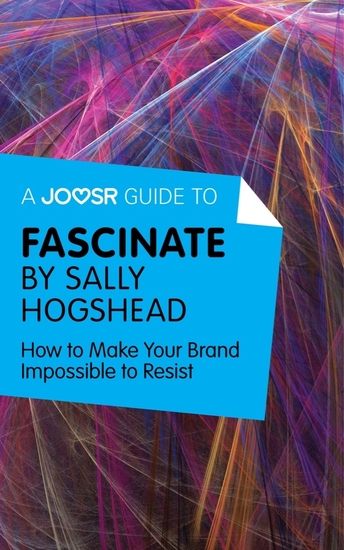 A Joosr Guide to Fascinate by Sally Hogshead - How to Make Your Brand Impossible to Resist - cover
