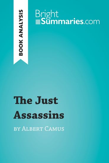 The Just Assassins by Albert Camus (Book Analysis) - Detailed Summary Analysis and Reading Guide - cover