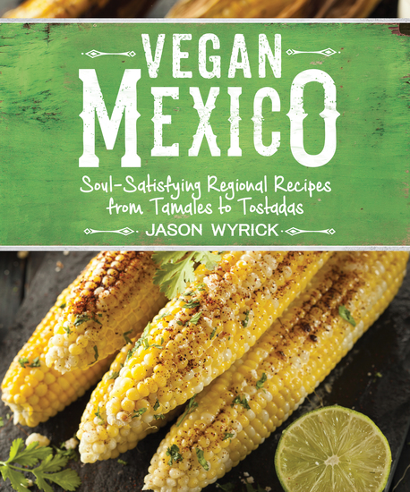 Vegan Mexico - Soul-Satisfying Regional Recipes from Tamales to Tostadas - cover