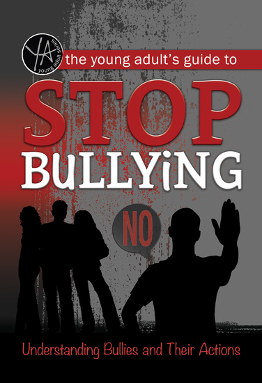 The Young Adult's Guide to Stop Bullying - Understanding Bullies and Their Actions - cover