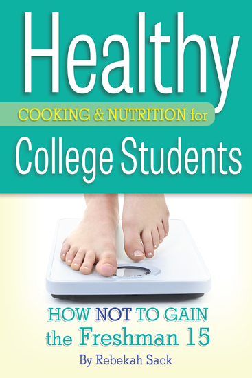 Healthy Cooking & Nutrition for College Students - How Not to Gain the Freshman 15 - cover