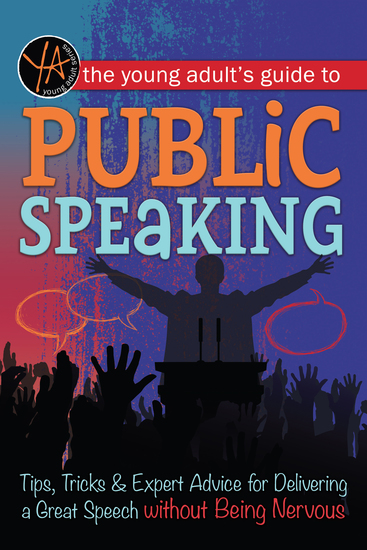 The Young Adult's Guide to Public Speaking - Tips Tricks & Expert Advice for Delivering a Great Speech without Being Nervous - cover