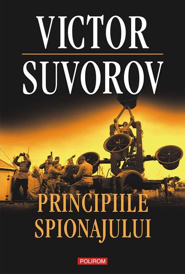 Principiile spionajului - Cum funcționa cea mai puternică și cea mai închisă organizație de spionaj a secolului XX - cover