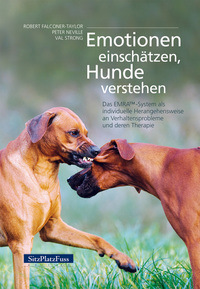 Emotionen einschätzen Hunde verstehen - Das EMRA-System als individuelle Herangehensweise an Verhaltensprobleme und deren Therapie