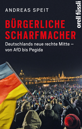 Bürgerliche Scharfmacher - Deutschlands neue rechte Mitte – von AfD bis Pegida - cover