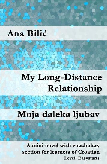 My Long-Distance Relationship Moja daleka ljubav - Croatian made easy - cover