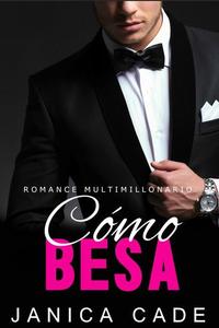 Cómo besa - Serie Contrato con un multimillonario #1