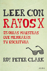 Leer con rayos X - 25 obras maestras que mejorarán tu escritura