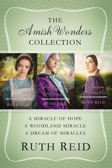 The Amish Wonders Collection - A Miracle of Hope A Woodland Miracle A Dream of Miracles - cover