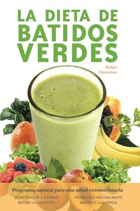La Dieta De Batidos Verdes - El Programa para la Salud Natural Extraordinaria