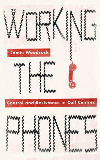 Working the Phones - Control and Resistance in Call Centres - cover