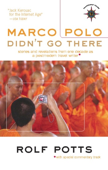 Marco Polo Didn't Go There - Stories and Revelations from One Decade as a Postmodern Travel Writer - cover