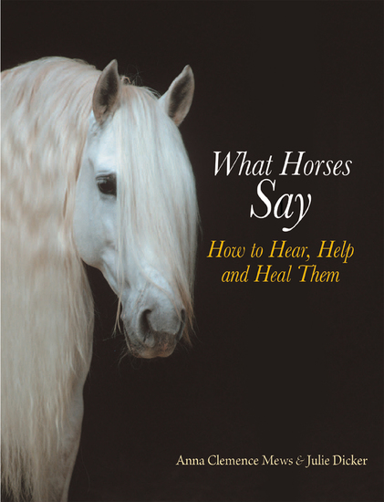 What Horses Say How To Hear Help And Heal Them Read